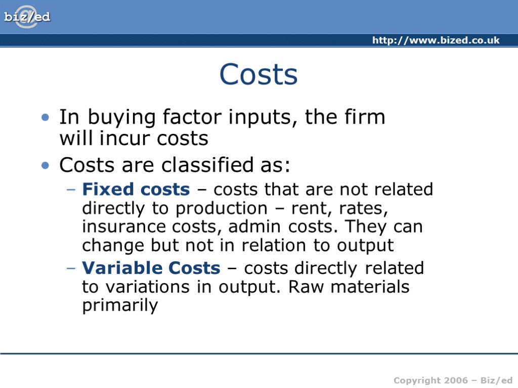 Costs In buying factor inputs, the firm will incur costs Costs are classified as: